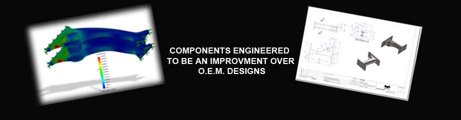 COMPONENTS ON ALL EQUIPMENT BUILDS DESIGNED TO BE IMPROVEMENTS OVER ORIGIONAL O.E.M.